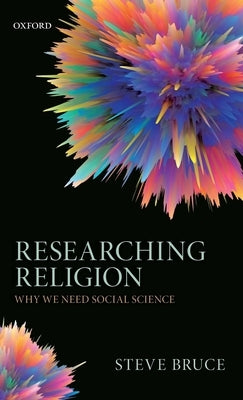 Researching Religion: Why We Need Social Science by Bruce, Steve