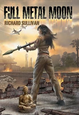 Full Metal Moon: A Novel of the Vietnam War by Sullivan, Richard