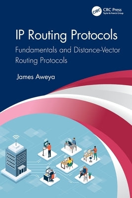 IP Routing Protocols: Fundamentals and Distance-Vector Routing Protocols by Aweya, James