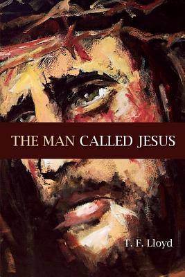 The Man Called Jesus by Lloyd, Thomas F.