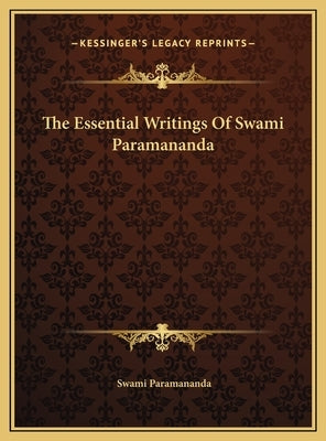The Essential Writings Of Swami Paramananda by Paramananda, Swami