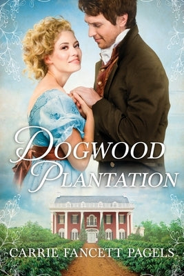 Dogwood Plantation by Pagels, Carrie Fancett
