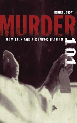 Murder 101: Homicide and Its Investigation by Snow, Robert L.