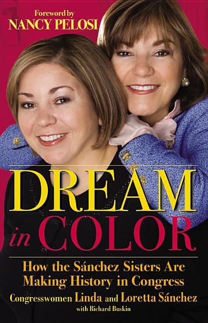 Dream in Color: How the Sánchez Sisters Are Making History in Congress by Sánchez, Linda