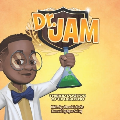 Dr. Jam: The Kid Doctor Of Education by Goshay, Tyrus