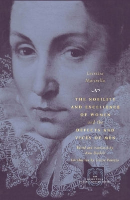 The Nobility and Excellence of Women and the Defects and Vices of Men by Marinella, Lucrezia