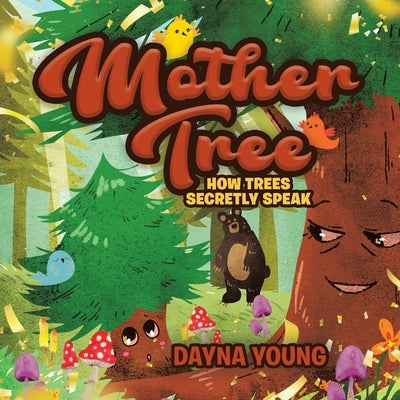 Mother Tree: How Trees Secretly Speak by Young, Dayna