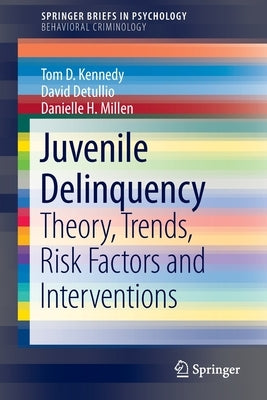Juvenile Delinquency: Theory, Trends, Risk Factors and Interventions by Kennedy, Tom D.