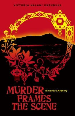 Murder Frames the Scene: A Hawai'i Mystery by Kneubuhl, Victoria Nalani