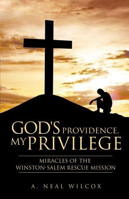 God's Providence, My Privilege by Wilcox, A. Neal