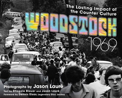 Woodstock 1969: The Lasting Impact of the Counterculture by Lauré, Jason