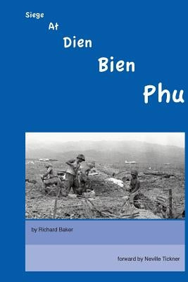 Siege At Dien Bien Phu by Baker, Richard
