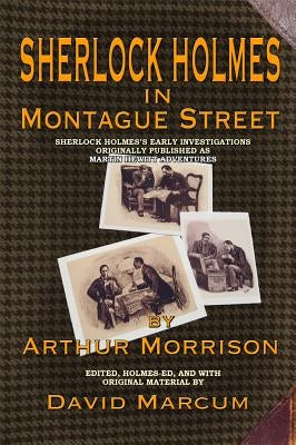 Sherlock Holmes in Montague Street: Sherlock Holmes's Early Investigations Originally Presented as Martin Hewitt Adventures by Marcum, David