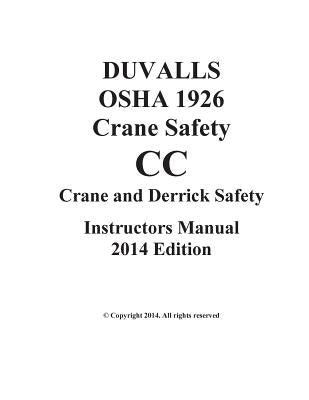 DUVALLS OSHA 1926 CC Crane Safety CC Instructors Manual 2014 Edition: Subpart CC Crane Safety 2014 Edition by Duvall, J. W.