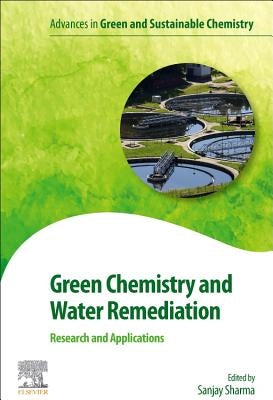 Green Chemistry and Water Remediation: Research and Applications by Sharma, Sanjay K.