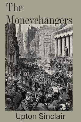 The Moneychangers by Sinclair, Upton