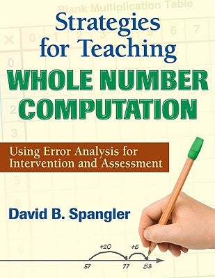 Strategies for Teaching Whole Number Computation: Using Error Analysis for Intervention and Assessment by Spangler, David B.