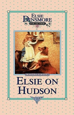 Elsie on the Hudson, Book 23 by Finley, Martha