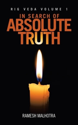 In Search of Absolute Truth: Rig Veda Volume 1 by Malhotra, Ramesh