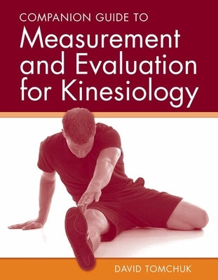 Companion Guide to Measurement and Evaluation for Kinesiology by Tomchuk, David