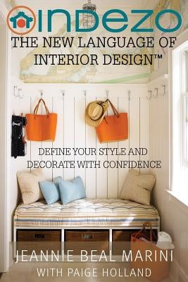 InDeZo: The New Language of Interior Design: Define Your Style and Decorate With Confidence by Holland, Paige