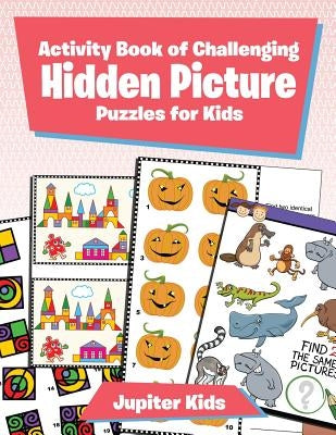 Activity Book of Challenging Hidden Picture Puzzles for Kids by Jupiter Kids