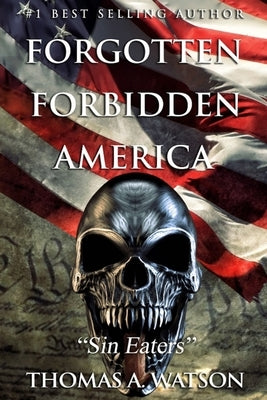 Forgotten Forbidden America: Sin Eaters by Watson, Thomas A.