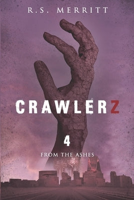 Crawlerz: Book 4: From the Ashes by Merritt, R. S.
