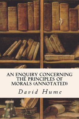An Enquiry Concerning the Principles of Morals (annotated) by Hume, David