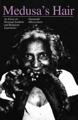 Medusa's Hair: An Essay on Personal Symbols and Religious Experience by Obeyesekere, Gananath