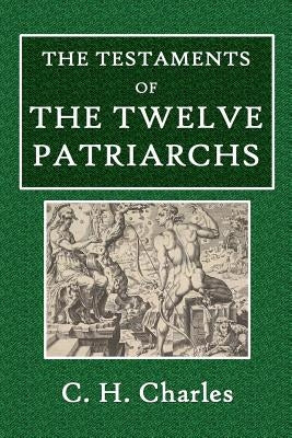 The Testaments of the Twelve Patriarchs by Charles, C. H.