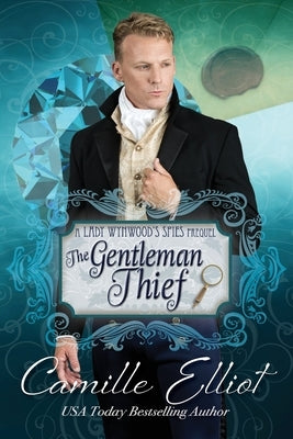 The Gentleman Thief: Lady Wynwood's Spies series prequel novella by Elliot, Camille