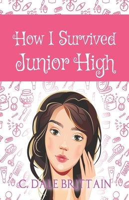 How I Survived Junior High by Brittain, C. Dale