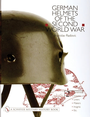 German Helmets of the Second World War: Volume Two: Paratoop-Covers-Liners-Makers-Insignia by Radovic, Branislav