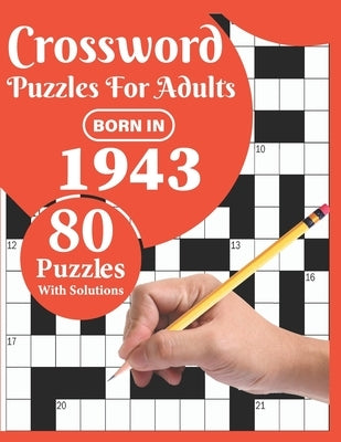Crossword Puzzles For Adults: Born In 1943: 80 Large Print Crossword Puzzles Book For Adults And Seniors Particularly For Grandparents To Enjoy Thei by Publication, Ttpuzzle