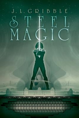 Steel Magic by Gribble, J. L.