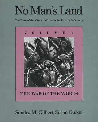 No Man's Land: The Place of the Woman Writer in the Twentieth Century, Volume 1: The War of the Words by Gilbert, Sandra M.