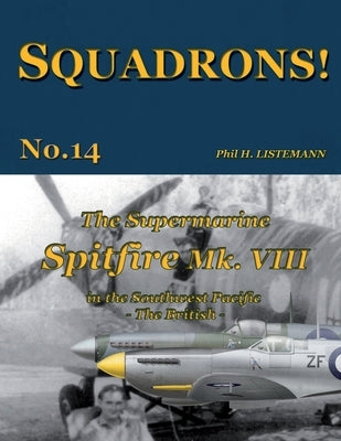 The Supermarine Spitfire Mk. VIII: in the Southwest Pacific - The British by Listemann, Phil H.