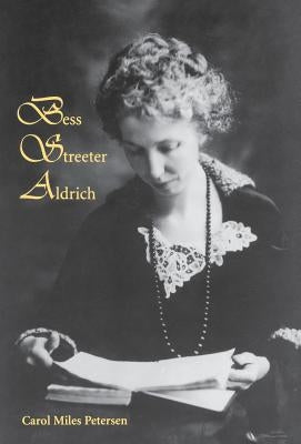 Bess Streeter Aldrich: The Dreams Are All Real by Petersen, Carol Miles