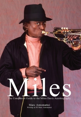 Miles: The Companion Guide to the Miles Davis Autobiography by Antomattei, Marc