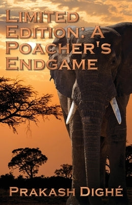Limited Edition: A Poacher's Endgame by Dighé, Prakash