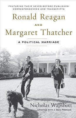 Ronald Reagan and Margaret Thatcher: A Political Marriage by Wapshott, Nicholas