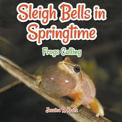 Sleigh Bells in Springtime by Kratz, Jessica R.