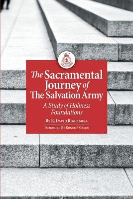 The Sacramental Journey of the Salvation Army: A Study of Holiness Foundations by Rightmire, R. David