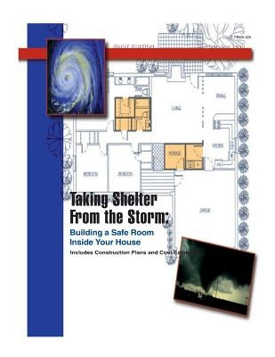 Taking Shelter From the Storm: Building a Safe Room Inside Your House by Federal Emergency Management Agency