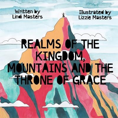 Realms of the Kingdom, mountains and the throne of grace by Masters, Lindi