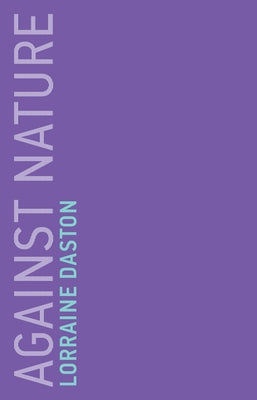 Against Nature by Daston, Lorraine