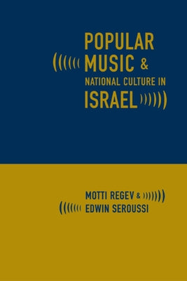 Popular Music and National Culture in Israel by Regev, Motti