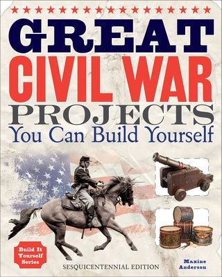 Great Civil War Projects You Can Build Yourself by Anderson, Maxine
