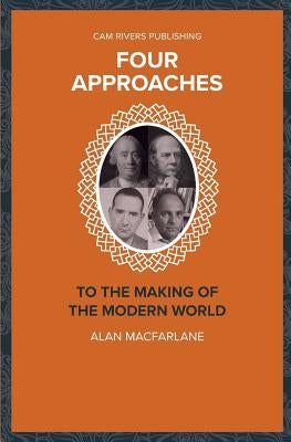 Four Approaches to the Making of the Modern World by MacFarlane, Alan